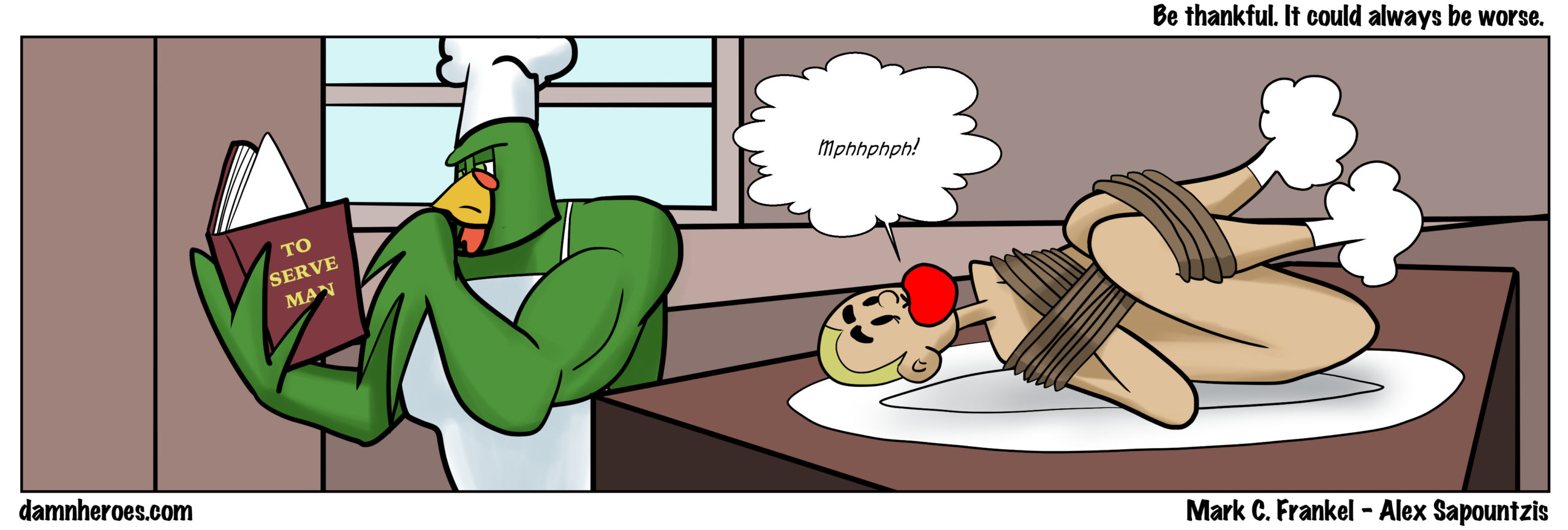 Be thankful. It could always be worse.