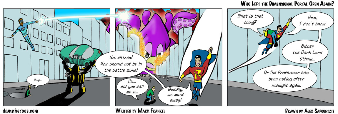 Okay, who left the dimensional portal open again?