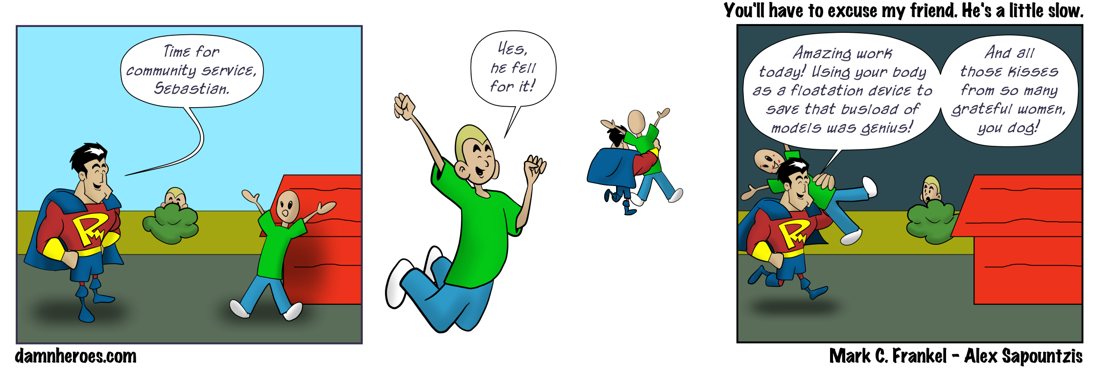 You&#8217;ll have to excuse my friend. He&#8217;s a little slow.