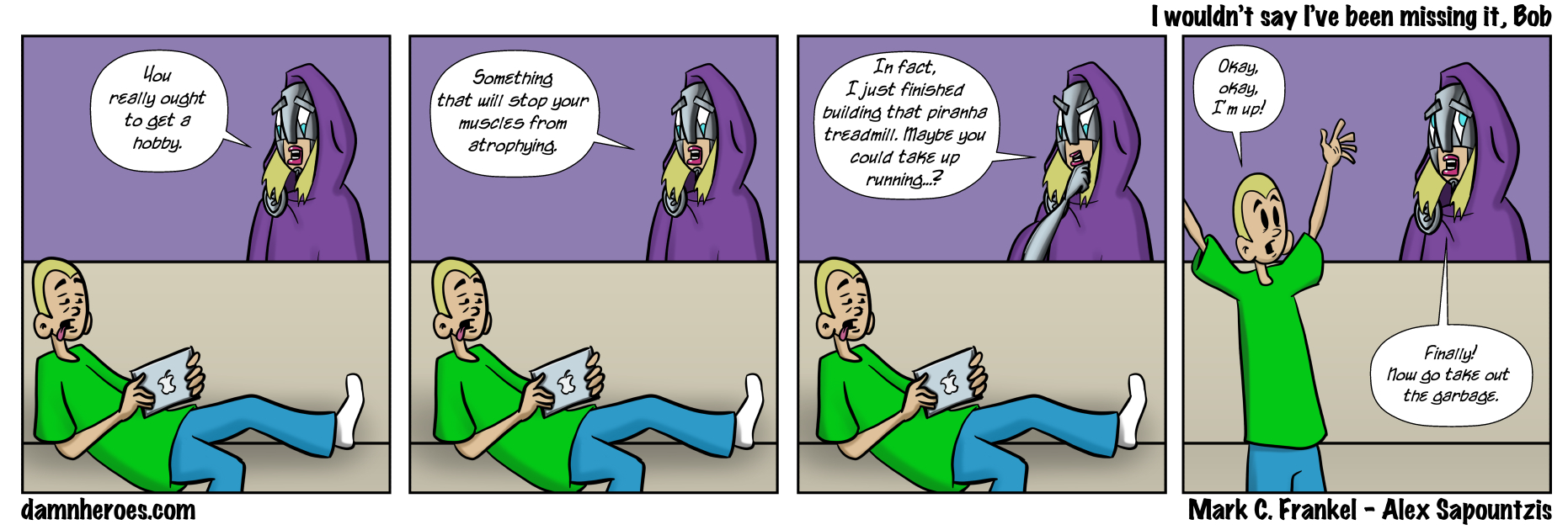 I wouldn’t say I’ve been missing it, Bob