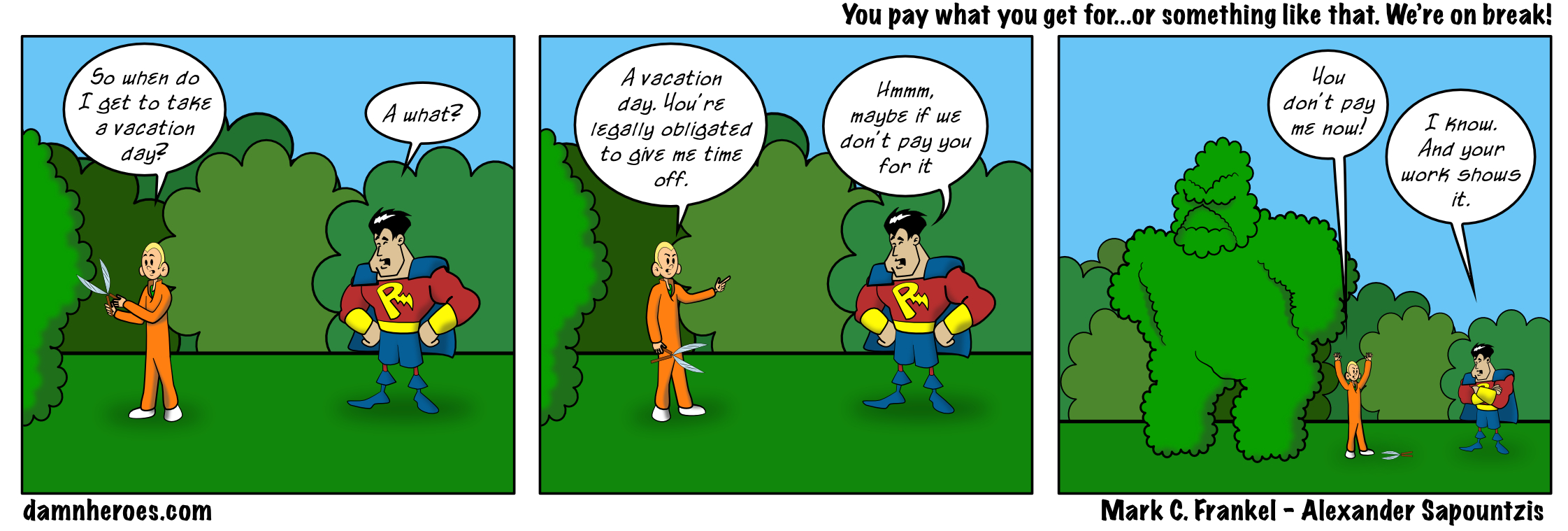 You pay what you get for…or something like that. We’re on break