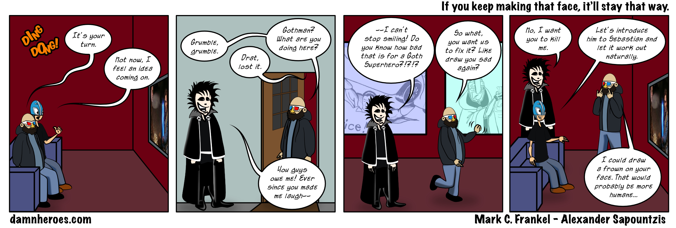 If you keep making that face, it’ll stay that way.