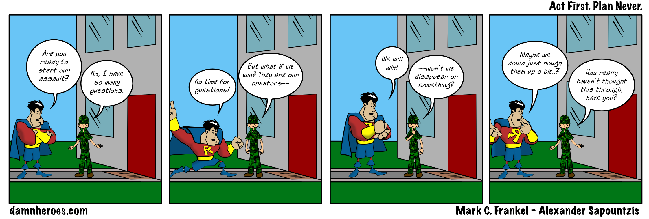 Act First. Plan Never.