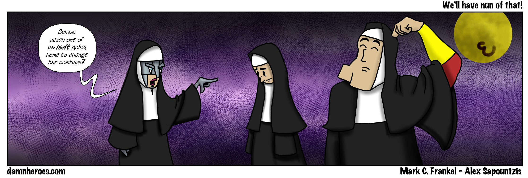 We’ll have nun of that